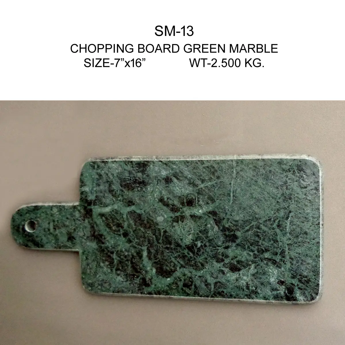 RACTANGLE GREEN MARBLE WITH HANDLE
CHOPPING BOARD WITH MOLDING